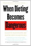 When Dieting Becomes Dangerous: A Guide to Understanding and Treating Anorexia and Bulimia