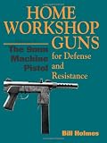 The 9mm Machine Pistol (Home Workshop Guns for Defense & Resistance)