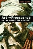 Art and Propaganda in the Twentieth Century