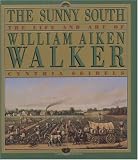The Sunny South : The Life and Art of William Aiken Walker