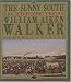The Sunny South : The Life and Art of William Aiken Walker