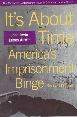 It's About Time: America's Imprisonment Binge (A volume in the Wadsworth Contemporary Issues in Crime and Justice Series)