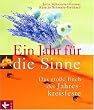 Ein Jahr f�r die Sinne. Das gro�e Buch der Jahreskreisfeste