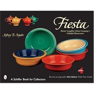 Fiesta: The Homer Laughlin China Company's Colorful Dinnerware (Schiffer Book for... by Jeffrey B. Snyder
