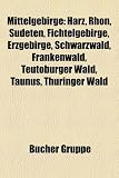 Mittelgebirge: Harz, Rhn, Sudeten, Fichtelgebirge, Erzgebirge, Schwarzwald, Frankenwald, Teutoburger Wald, Taunus, Thringer Wald - 