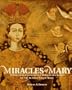 Miracles of Mary: Apparitions, Legends, and Miraculous Works of the Blessed Virgin Mary