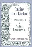 Tending Inner Gardens: The Healing Art of Feminist Psychotherapy (Haworth Innovations in Feminist Studies)
