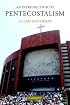 An Introduction to Pentecostalism: Global Charismatic Christianity (Introduction to Religion)