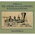 Click here to buy A History of the American Locomotive: Its Development, 1830-1880 (Trains) by John H. White.