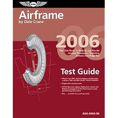 Airframe Test Guide 2006: The Fast-Track to Study for and Pass the FAA Aviation Maintenance Technician Airframe Knowledge Test (Fast Track series)