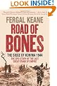 Road of Bones: The Siege of Kohima 1944 - The Epic Story of the Last Great Stand of Empire