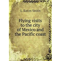 Flying visits to the city of Mexico and the Pacific coast