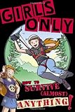 Girls only : how to survive (almost) anything!