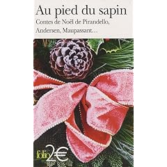 Au pied du sapin : Contes de No�l de Pirandello, Andersen, Maupassant ...