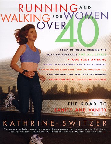 Running and Walking for Women Over 40: The Road to Sanity and Vanity