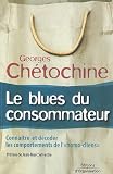 Le blues du consommateur : Conna�tre et d�coder les comportements de