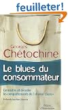 Le blues du consommateur : Conna�tre et d�coder les comportements de
