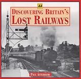 Discovering Britain`s Lost Railways (AA Illustrated Reference)