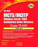  : The Real MCTS/MCITP  Exam 70-640 Prep Kit: Independent and Complete Self-Paced Solutions