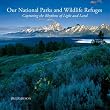 Our National Parks and Wildlife Refuges: Capturing the Rhythms of Light and Land