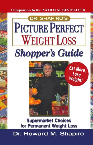 Dr. Shapiro's Picture Perfect Weight Loss Shopper's Guide : Supermarket Choices for Permanent Weight Loss