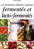 Revue Edition Labbé  / Ces Etonnants Aliments Vegetaux Fermentes
