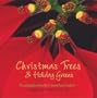 Christmas Trees & Holiday Greens: Decorating Ideas from the Common Sense Gardener