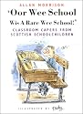 Oor Wee School...Wis a Rare Wee School!: Classroom Capers from Scottish Schoolchildren