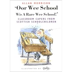 Oor Wee School...Wis a Rare Wee School!: Classroom Capers from Scottish Schoolchildren