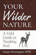 Your Wilder Nature: A Field Guide to Tracking Soul