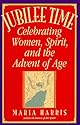 Jubilee Time: Celebrating Women, Spirit, And The Advent Of Age