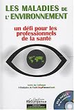 Les maladies de l'environnement : un d��fi pour les professionnels de la sant�� : Actes du Colloque Grande R��gion, 13 mars 2004, Habay-la-Neuve, Ch��teau du Pont d'Oye (1DVD)