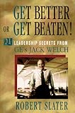Get Better or Get Beaten!: 31 Leadership Secrets from GE's Jack Welch