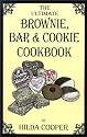 The Ultimate Brownie, Bar & Cookie Cookbook: Over 200 Recipes for Fudgy Brownies, Chewy Bars and Buttery Cookies