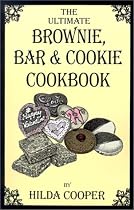 The Ultimate Brownie, Bar & Cookie Cookbook: Over 200 Recipes for Fudgy Brownies, Chewy Bars and Buttery Cookies