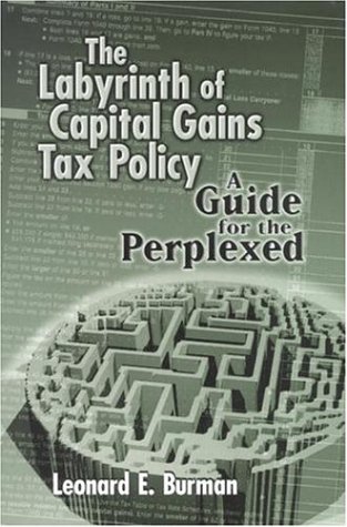 The Labyrinth of Capital Gains Tax Policy:   A Guide for the Perplexed