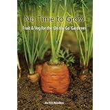 No Time to Grow: Fruit & Veg For the "On the Go" Gardenerby Tim Wootton