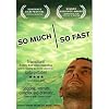 So Much So Fast