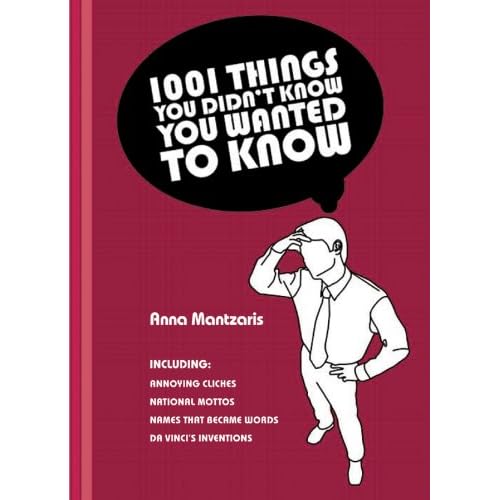 1001 Things You Didn't Know You Wanted To Know - Anna Mantzaris