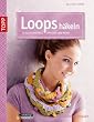 Loops häkeln: Schlauchschals, Kragen und mehr from Frech