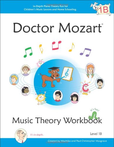 Doctor Mozart Music Theory Workbook Level 1B: In-Depth Piano Theory Fun for Children's Music Lessons and Home Schooling - Highly Effective for Beginners Learning a Musical Instrument