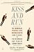 Kiss and Run: The Single, Picky, and Indecisive Girl's Guide to Overcoming Fear of Commitment