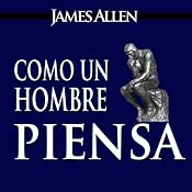 Como un Hombre Piensa Asi es Su Vida [As a Man Thinketh, Spanish Edition] | [James Allen]