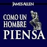 Como un Hombre Piensa Asi es Su Vida [As a Man Thinketh, Spanish Edition]