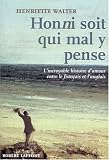 Honni soit qui mal y pense : L'incroyable histoire d'amour entre le fran�ais et l'anglais