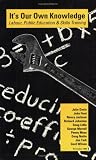It s Our Own Knowledge: Labour, Public Education and Skills Training (Our Schools Series)