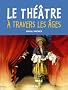 Le th��tre � travers les �ges