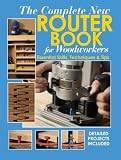 The Complete New Router Book For Woodworkers: Essential Skills, Techniques & Tips