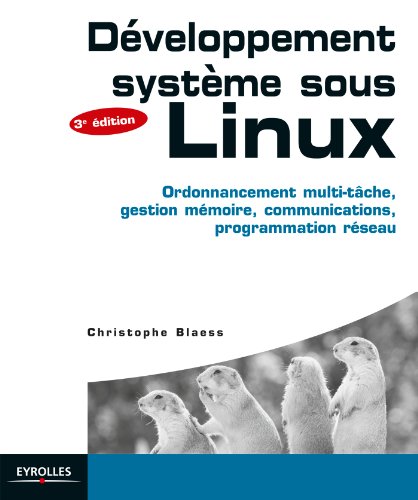 Développement système sous Linux: Ordonnancement multi-tâche, gestion mémoire, communications, programmation réseau