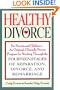 Healthy Divorce: For Parents and Children--An Original, Clinically Proven Program for Working Through the Fourteen Stages of Separation, Divorce, and Remarriage